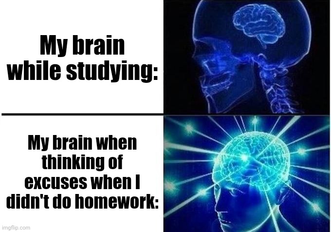 Ur brain be like: | My brain while studying:; My brain when thinking of excuses when I didn't do homework: | image tagged in expanding brain two frames | made w/ Imgflip meme maker