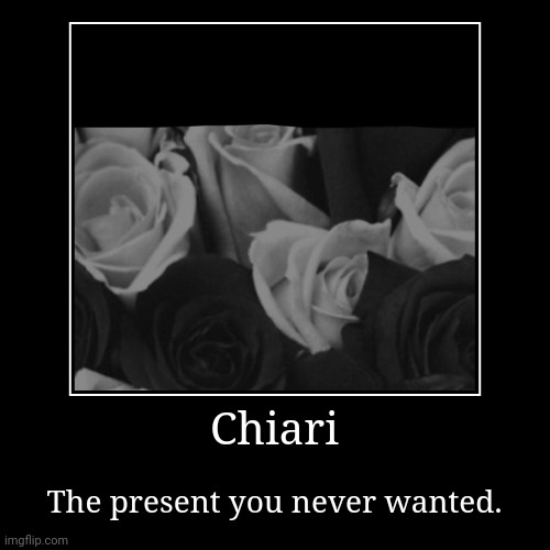 Chiari Present | image tagged in funny,demotivationals | made w/ Imgflip demotivational maker
