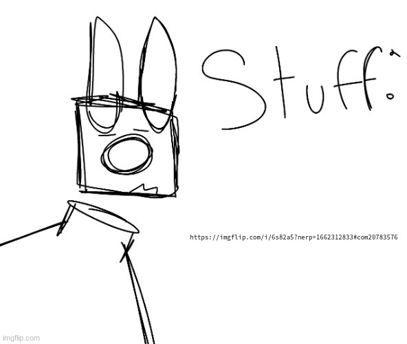 stuff. by null. | https://imgflip.com/i/6s82a5?nerp=1662312833#com20783576 | image tagged in stuff by null | made w/ Imgflip meme maker