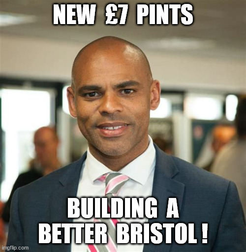 £7 Pints | NEW  £7  PINTS; BUILDING  A BETTER  BRISTOL ! | image tagged in marvelous marvin rees | made w/ Imgflip meme maker