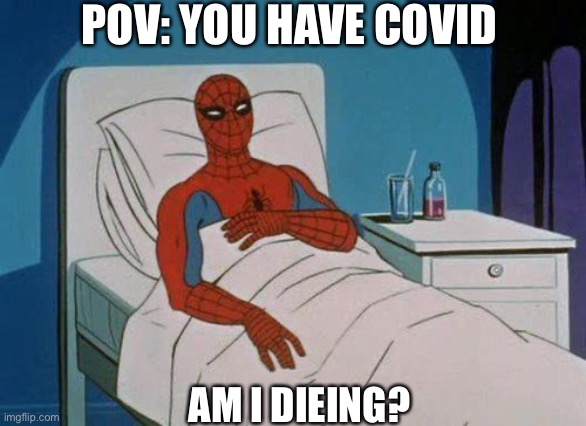 Title | POV: YOU HAVE COVID; AM I DIEING? | image tagged in memes,spiderman hospital,spiderman | made w/ Imgflip meme maker