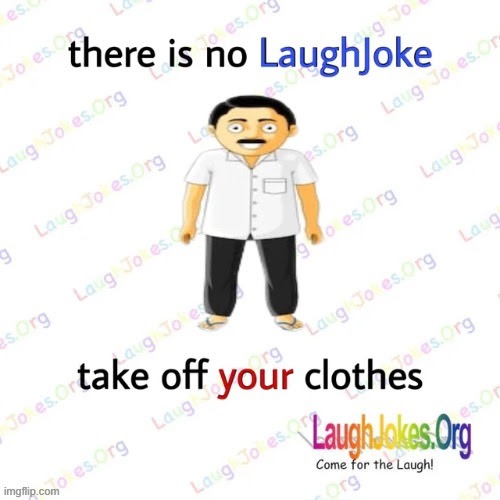A | image tagged in there is no laughjoke | made w/ Imgflip meme maker