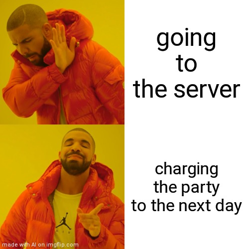 First ai meme | going to the server; charging the party to the next day | image tagged in memes,drake hotline bling | made w/ Imgflip meme maker