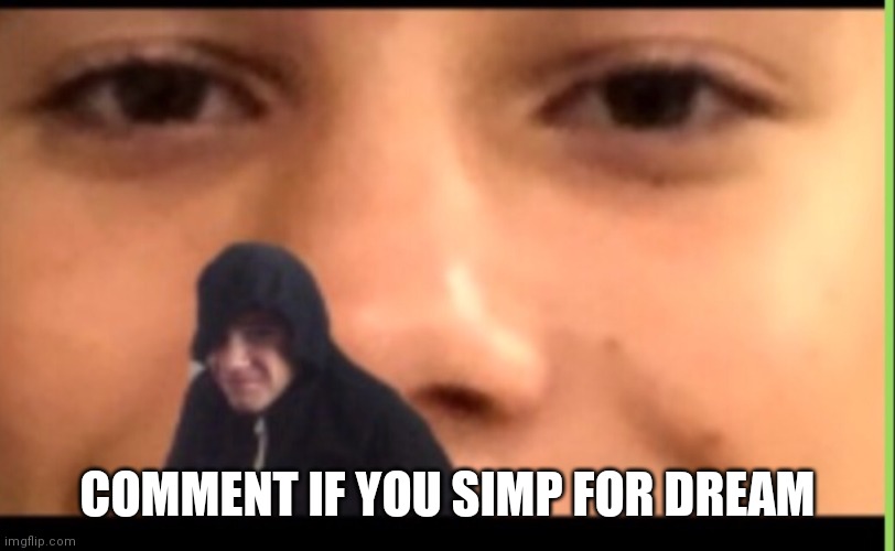 Welcome to face land | COMMENT IF YOU SIMP FOR DREAM | image tagged in welcome to face land | made w/ Imgflip meme maker