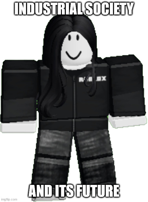 Marissa (Robloxian Form) | INDUSTRIAL SOCIETY; AND ITS FUTURE | image tagged in marissa | made w/ Imgflip meme maker