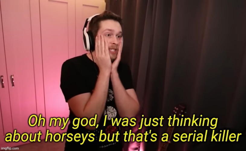 CallMeKevin I was just thinking about horseys | image tagged in callmekevin i was just thinking about horseys | made w/ Imgflip meme maker