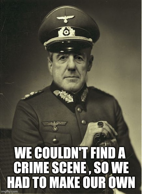 Good Guy Mueller | WE COULDN'T FIND A 
CRIME SCENE , SO WE
 HAD TO MAKE OUR OWN | image tagged in good guy mueller | made w/ Imgflip meme maker