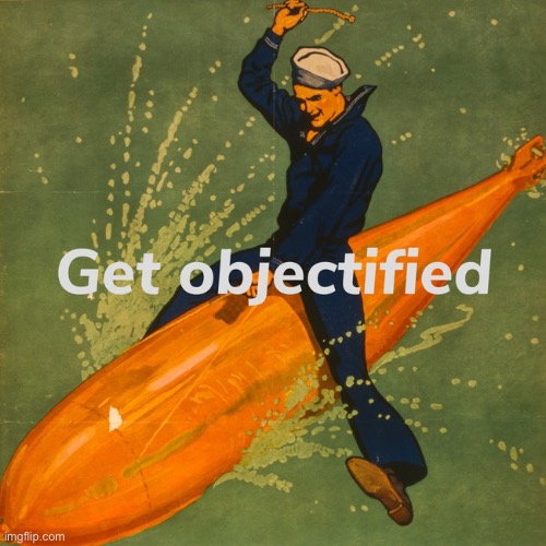 Get objectified | image tagged in get objectified | made w/ Imgflip meme maker