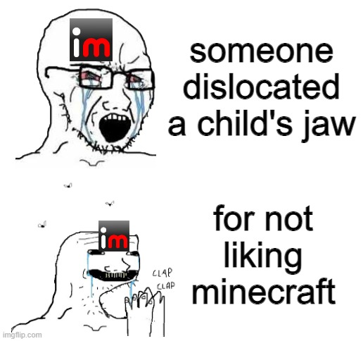 minecraft is not the only game (this also applies to reddit) | someone dislocated a child's jaw; for not liking minecraft | image tagged in blank white template,memes,imgflip | made w/ Imgflip meme maker