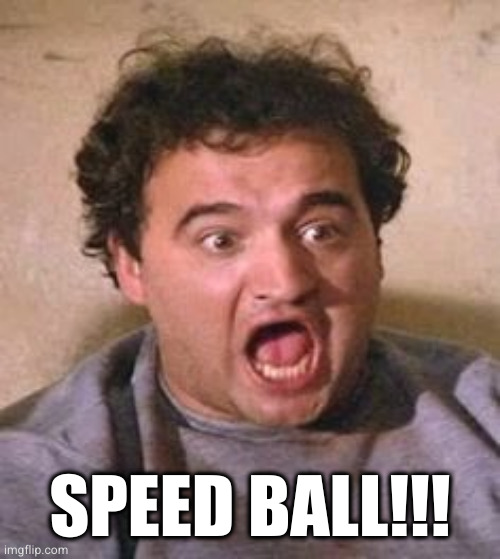 John Belushi | SPEED BALL!!! | image tagged in john belushi | made w/ Imgflip meme maker