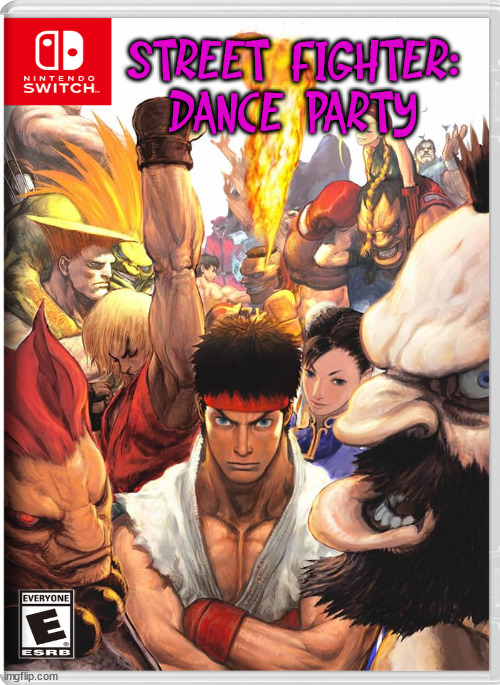 STREET FIGHTER:
DANCE PARTY | image tagged in nintendo switch | made w/ Imgflip meme maker