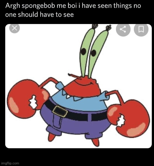 Me when | image tagged in mr krabs no one should see | made w/ Imgflip meme maker