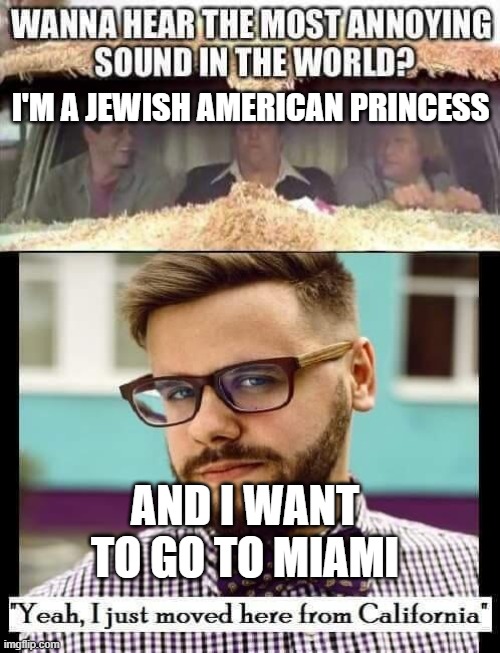 Jewish American Princess | I'M A JEWISH AMERICAN PRINCESS; AND I WANT TO GO TO MIAMI | image tagged in jewish american princess | made w/ Imgflip meme maker