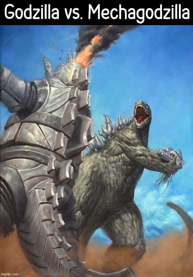 Godzilla vs. Mechagodzilla | image tagged in godzilla | made w/ Imgflip meme maker
