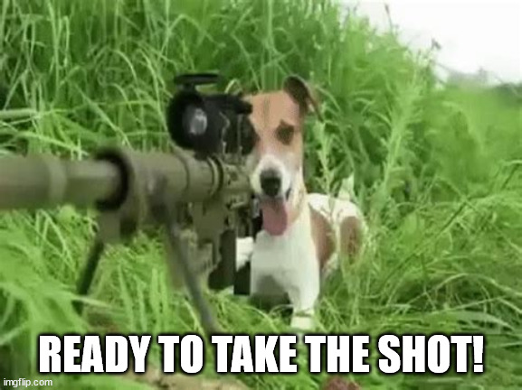 READY TO TAKE THE SHOT! | made w/ Imgflip meme maker