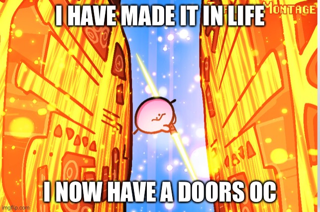 RULES OF KIRBO | I HAVE MADE IT IN LIFE; I NOW HAVE A DOORS OC | image tagged in rules of kirbo | made w/ Imgflip meme maker