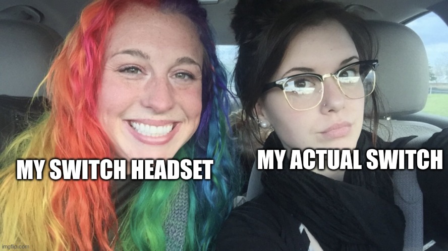 I have an OLED model, which is pretty neat | MY ACTUAL SWITCH; MY SWITCH HEADSET | image tagged in rainbow hair and goth | made w/ Imgflip meme maker