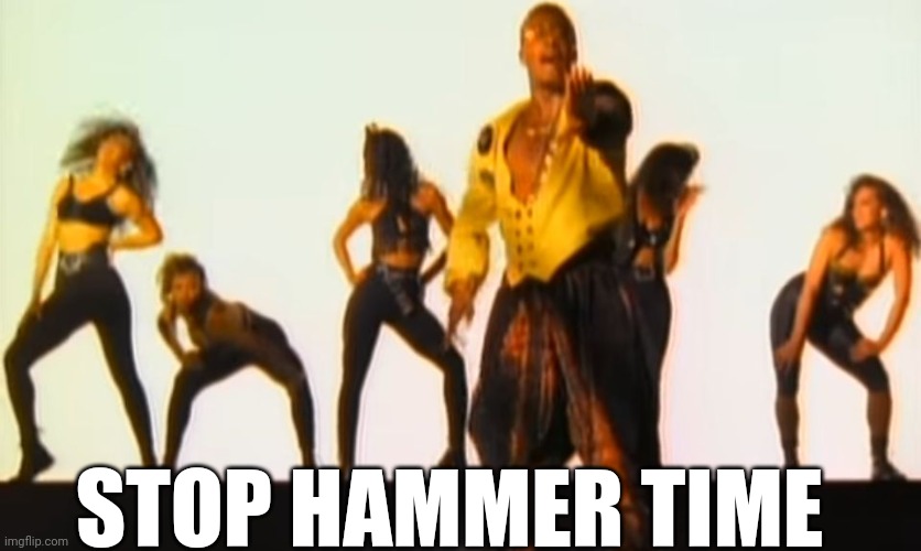 stop hammer time | STOP HAMMER TIME | image tagged in stop hammer time | made w/ Imgflip meme maker