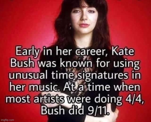 bush did it, maga | image tagged in kate bush did 9/11,bush did 9/11,bush,did,9/11,maga | made w/ Imgflip meme maker