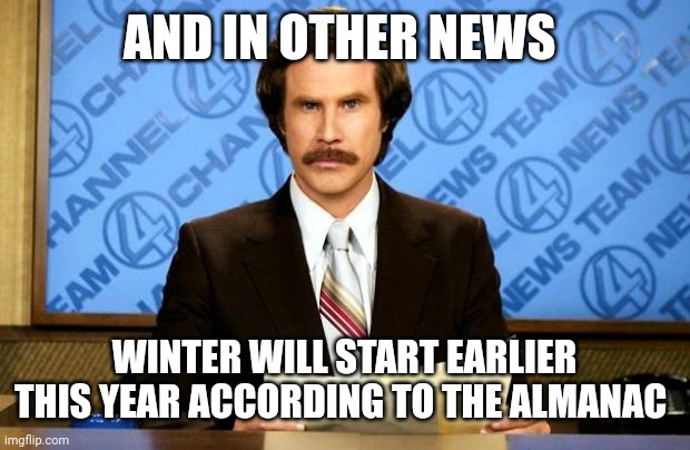 BREAKING NEWS | AND IN OTHER NEWS WINTER WILL START EARLIER THIS YEAR ACCORDING TO THE ALMANAC | image tagged in breaking news | made w/ Imgflip meme maker