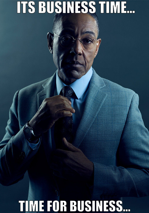 ALWAYS DRESS TO IMPRESS NO SECOND CHANCES! | ITS BUSINESS TIME... TIME FOR BUSINESS... | image tagged in gus fring we are not the same,meme | made w/ Imgflip meme maker