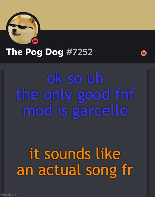 epic doggos epic discord temp | ok so uh
the only good fnf mod is garcello; it sounds like an actual song fr | image tagged in epic doggos epic discord temp | made w/ Imgflip meme maker