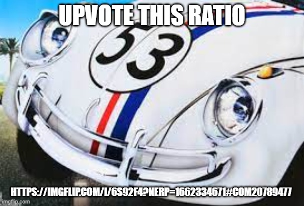 smug herbie | UPVOTE THIS RATIO; HTTPS://IMGFLIP.COM/I/6S92F4?NERP=1662334671#COM20789477 | image tagged in smug herbie | made w/ Imgflip meme maker