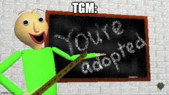 baldi | TGM: | image tagged in baldi | made w/ Imgflip meme maker