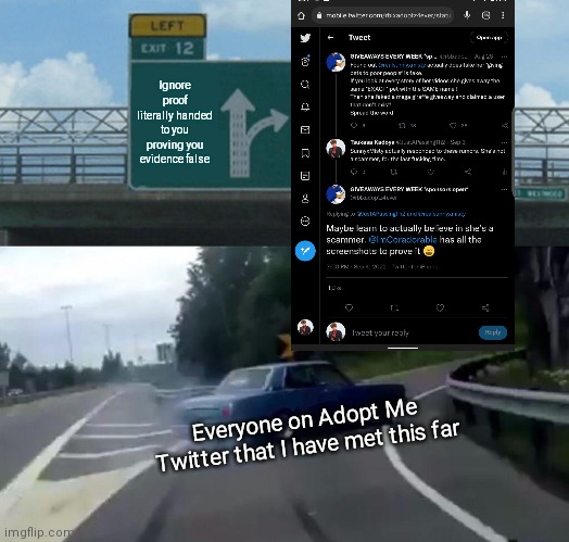 #SaveSunnyxMisty |  Ignore proof literally handed to you proving you evidence false; Everyone on Adopt Me Twitter that I have met this far | image tagged in memes,left exit 12 off ramp | made w/ Imgflip meme maker