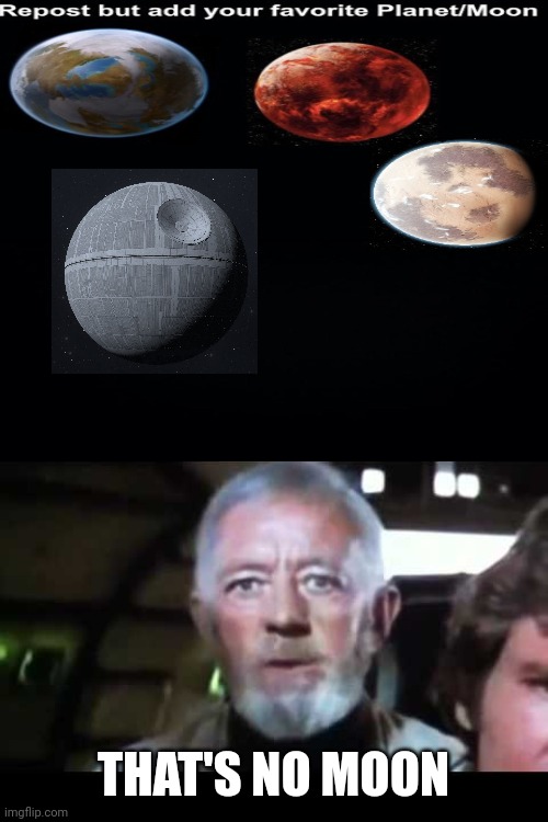 That's no moon | THAT'S NO MOON | image tagged in that's no moon,death star,star wars | made w/ Imgflip meme maker