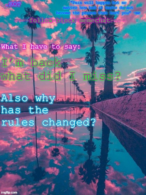 .K0T announcement temp V.2 | I’m back what did I miss? Also why has the rules changed? | image tagged in kot announcement temp v 2 | made w/ Imgflip meme maker