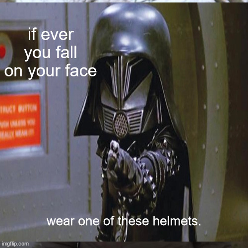 cjsharpememes | if ever you fall on your face; wear one of these helmets. | image tagged in helmets,funny memes | made w/ Imgflip meme maker
