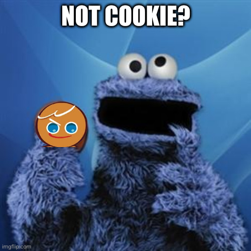 cookie monster | NOT COOKIE? | image tagged in cookie monster | made w/ Imgflip meme maker