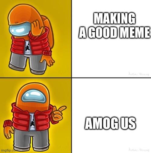 This is why we can’t have nice things | MAKING A GOOD MEME; AMOG US | image tagged in among us drake | made w/ Imgflip meme maker
