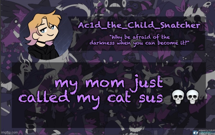 . | my mom just called my cat sus 💀💀 | made w/ Imgflip meme maker