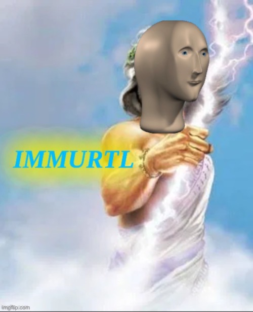 Meme man Immurtl | image tagged in meme man immurtl | made w/ Imgflip meme maker