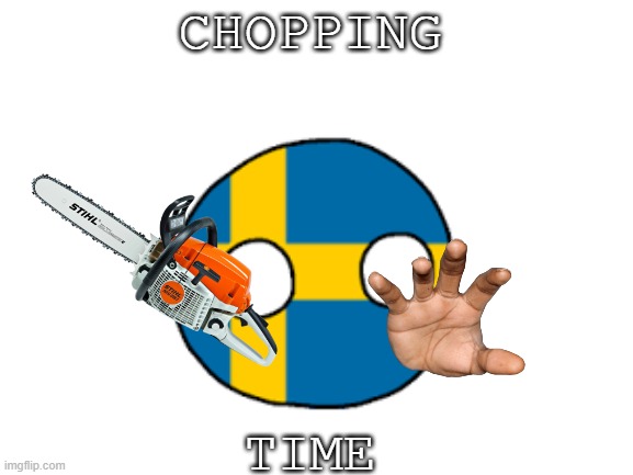 CHOPPING TIME | made w/ Imgflip meme maker