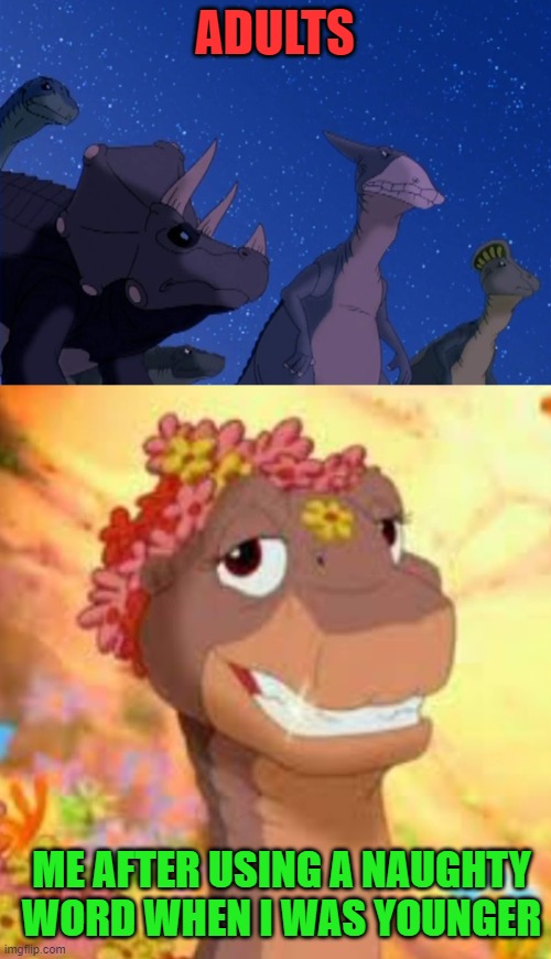 Swearing | ADULTS; ME AFTER USING A NAUGHTY WORD WHEN I WAS YOUNGER | image tagged in parents,flashy littlefoot,the land before time,swearing | made w/ Imgflip meme maker