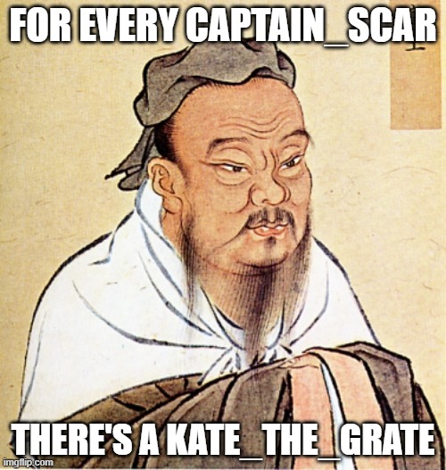 BANNED | FOR EVERY CAPTAIN_SCAR; THERE'S A KATE_THE_GRATE | image tagged in confucius says | made w/ Imgflip meme maker