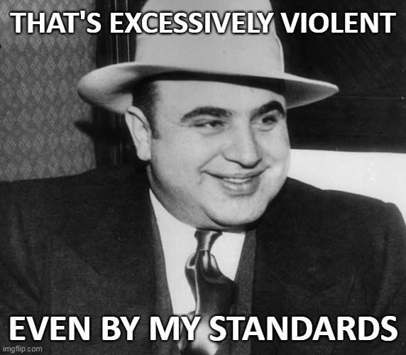 THAT'S EXCESSIVELY VIOLENT EVEN BY MY STANDARDS | made w/ Imgflip meme maker
