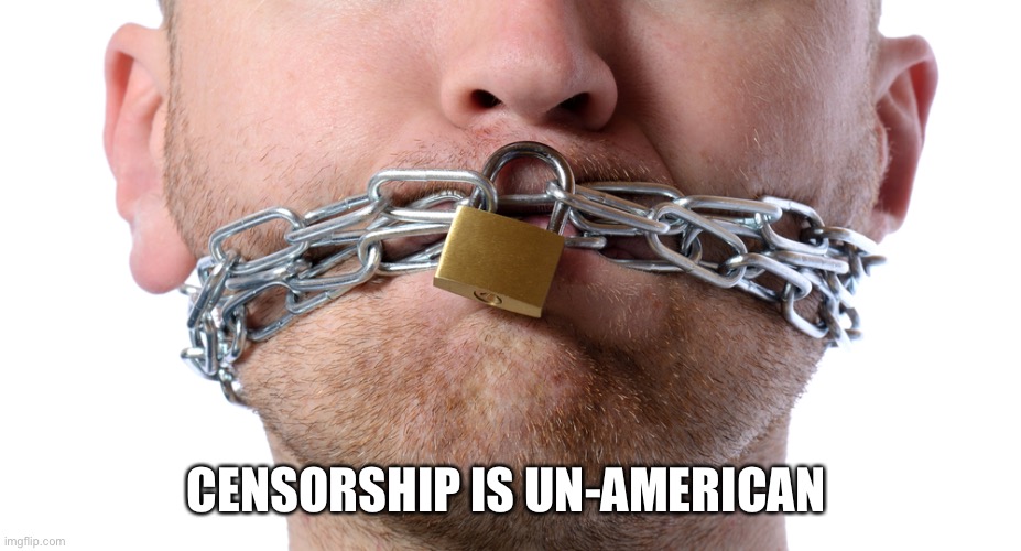 Censorship | CENSORSHIP IS UN-AMERICAN | image tagged in censorship | made w/ Imgflip meme maker