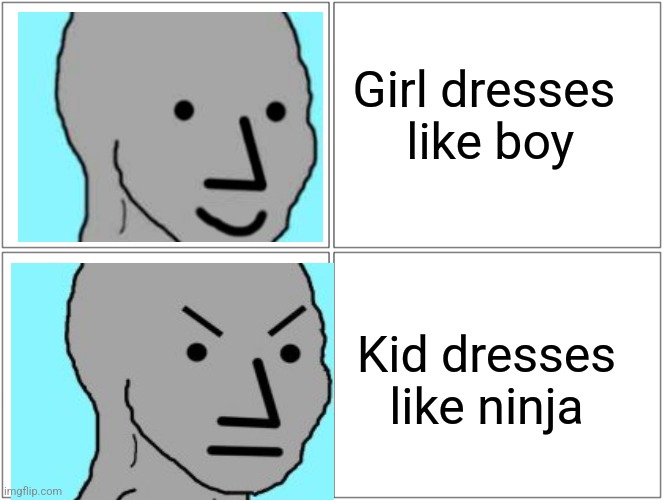 Blank Comic Panel 2x2 | Girl dresses
 like boy; Kid dresses like ninja | image tagged in memes,blank comic panel 2x2 | made w/ Imgflip meme maker