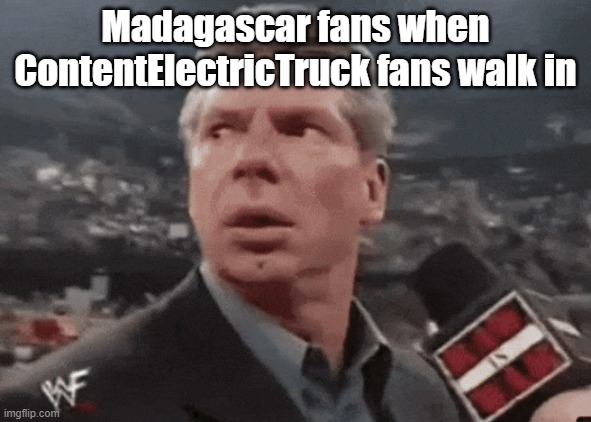 yes | Madagascar fans when ContentElectricTruck fans walk in | image tagged in when walks in | made w/ Imgflip meme maker