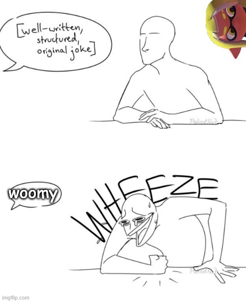 Wheeze | woomy | image tagged in wheeze | made w/ Imgflip meme maker