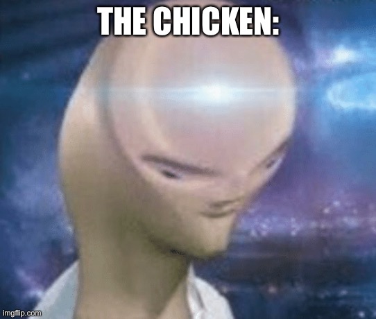 SMORT | THE CHICKEN: | image tagged in smort | made w/ Imgflip meme maker
