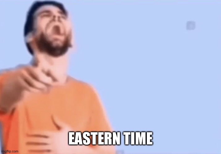 Pointing and laughing | EASTERN TIME | image tagged in pointing and laughing | made w/ Imgflip meme maker