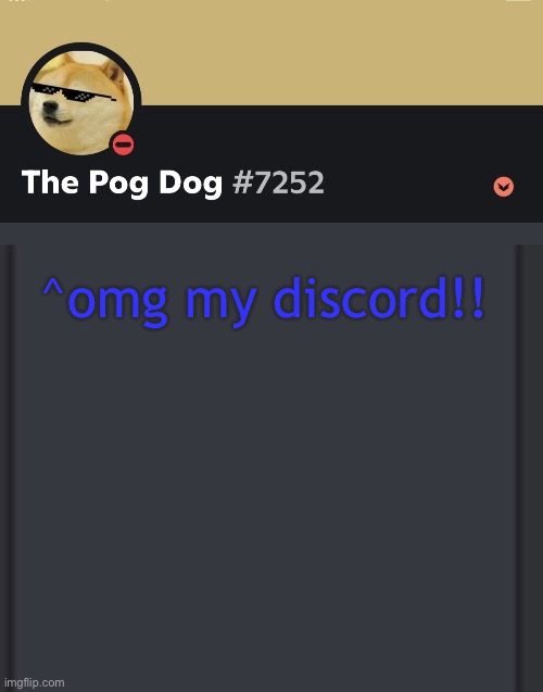 epic doggos epic discord temp | ^omg my discord!! | image tagged in epic doggos epic discord temp | made w/ Imgflip meme maker