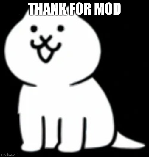 :D | THANK FOR MOD | image tagged in modern cat my beloved,cot,mod,memes,funny,thank | made w/ Imgflip meme maker