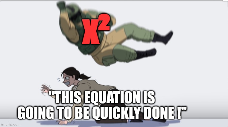 When the x² slam | x²; "THIS EQUATION IS GOING TO BE QUICKLY DONE !" | image tagged in body slam,math | made w/ Imgflip meme maker