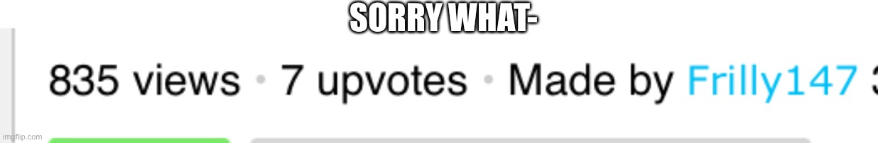 SORRY WHAT- | made w/ Imgflip meme maker